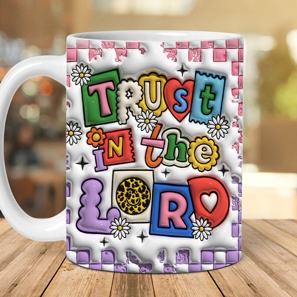 Christian 3D Mug, 3D Trust In The Lord Inflated Mug, Bible Verse Inflated Mug, 3D Jesus Mug, Religious 3D Mug