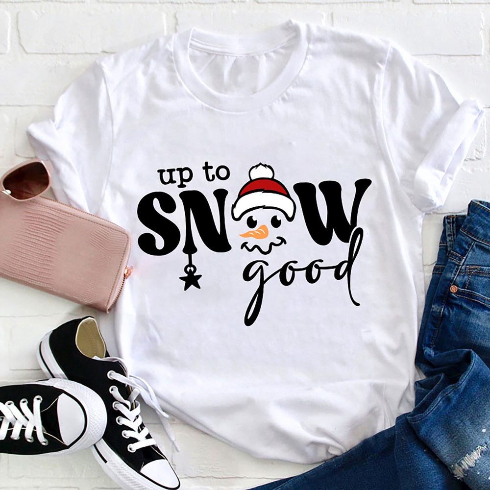 Up To Snow Good T Shirt, Merry T Shirt, Unisex Christmas Shirts